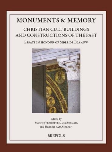 Monuments & Memory Christian Cult Buildings and Constructions of the Past : Essays in Honour of Sible de Blaauw