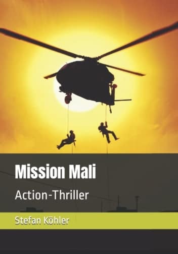 Mission Mali: Action-Thriller (Die Bundeswehr im Auslandseinsatz - fiktionale Romane über unsere Truppe) (German Edition)