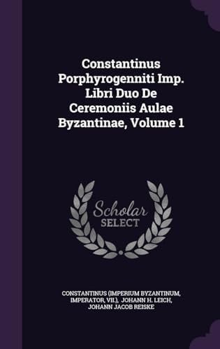 Constantinus Porphyrogenniti Imp. Libri Duo De Ceremoniis Aulae Byzantinae, Volume 1
