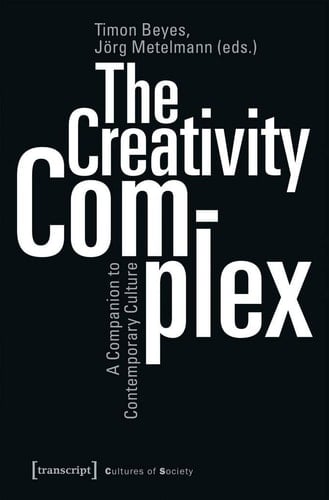 The Creativity Complex A Companion to Contemporary Culture