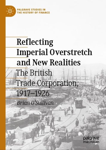 Reflecting Imperial Overstretch and New Realities The British Trade Corporation, 1917–1926