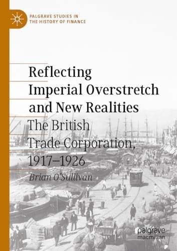 Reflecting Imperial Overstretch and New Realities The British Trade Corporation, 1917–1926