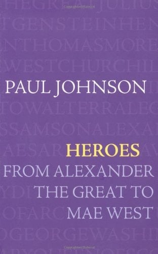 Heroes From Alexander the Great to Mae West