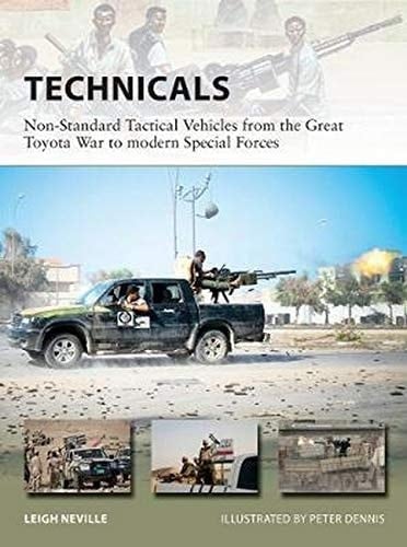 Technicals: Non-Standard Tactical Vehicles from the Great Toyota War to modern Special Forces (New Vanguard)