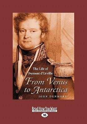 From Venus to Antarctic The Life of Dumont D'Urville