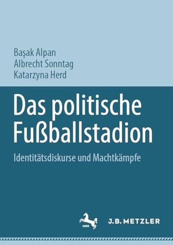 Das Politische Fußballstadion Identitätsdiskurse und Machtkämpfe