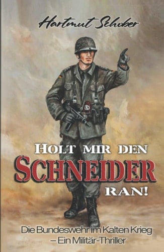 Holt mir den Schneider ran!: Die Bundeswehr im Kalten Krieg - Ein Militär-Thriller (German Edition)