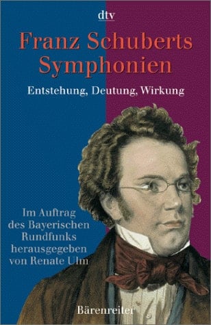 Franz Schuberts Symphonien. Entstehung, Deutung, Wirkung