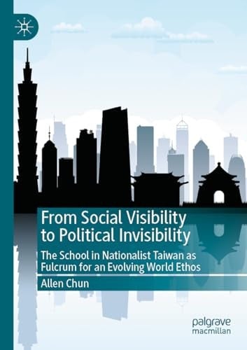 From Social Visibility to Political Invisibility The School in Nationalist Taiwan as Fulcrum for an Evolving World Ethos
