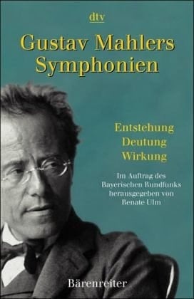 Gustav Mahlers Symphonien Entstehung, Deutung, Wirkung