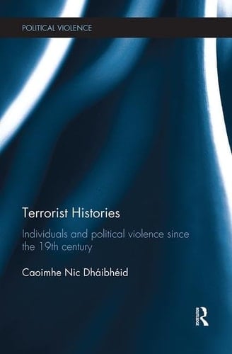Terrorist Histories Individuals and Political Violence Since the 19th Century