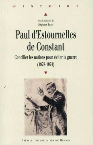 Paul d'Estournelles de Constant concilier les nations pour éviter la guerre (1878-1924)