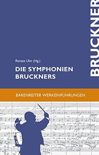 Die Symphonien Bruckners Entstehung, Deutung, Wirkung