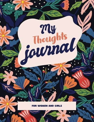 My Thoughts Journal for Women and girls: Perfect journal for saving all those great ideas you have, thoughts record, thoughts and things