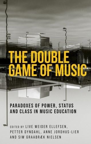 The Double Game of Music Paradoxes of Power, Status and Class in Music Education