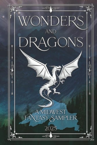 Wonders and Dragons: A Midwest Fantasy Sampler (Midwest Fantasy Samplers)
