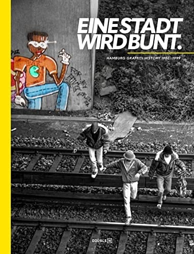 Eine Stadt wird bunt Hamburg Graffiti History 1980-1999