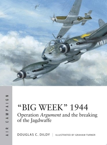 “Big Week” 1944 Operation Argument and the breaking of the Jagdwaffe