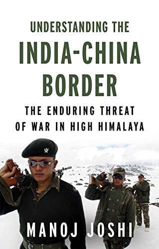 Understanding the India-China Border The Enduring Threat of War in High Himalaya