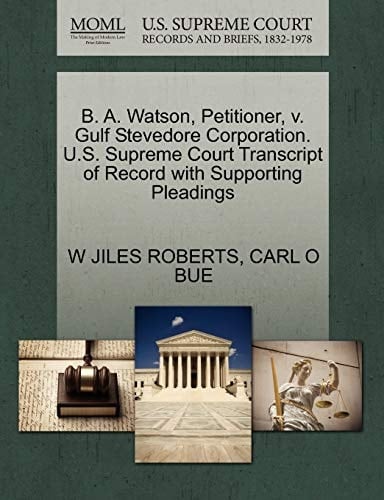 B. A. Watson, Petitioner, v. Gulf Stevedore Corporation. U.S. Supreme Court Transcript of Record with Supporting Pleadings