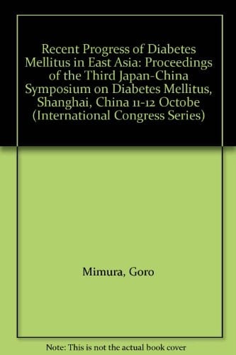 Recent Progress of Diabetes Mellitus in East Asia: Proceedings of the Third Japan-China Symposium on Diabetes Mellitus, Shanghai, China 11-12 Octobe (International Congress Series)