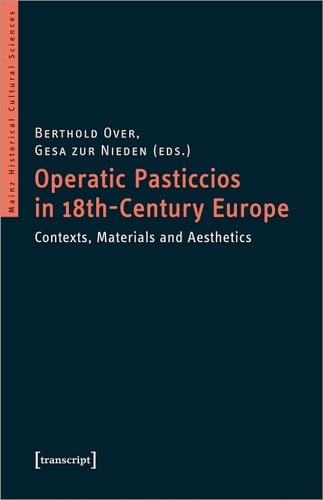 Operatic Pasticcios in 18th-Century Europe Contexts, Materials and Aesthetics