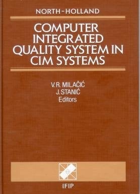 Computer Integrated Quality System in Cim Systems: Proceedings of the Ifip Tcs/Wg 5.3 Working Conference on Computer Integrated Quality System in Ci
