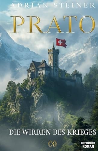 Prato Band 3 – Die Wirren des Krieges: Das fulminante Finale der Schweizer Mittelalter Saga (German Edition)