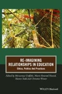 Re-imagining Relationships in Education Ethics, Politics and Practices