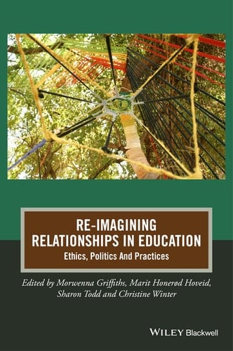 Re-Imagining Relationships in Education Ethics, Politics and Practices