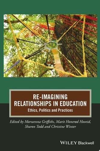 Re-Imagining Relationships in Education Ethics, Politics and Practices