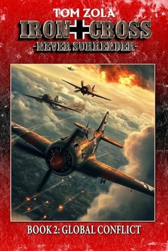 Iron Cross – Never Surrender! Book 2: Global Conflict (Alternate History Novel) (Alternate History Series "Iron Cross – Never Surrender!")