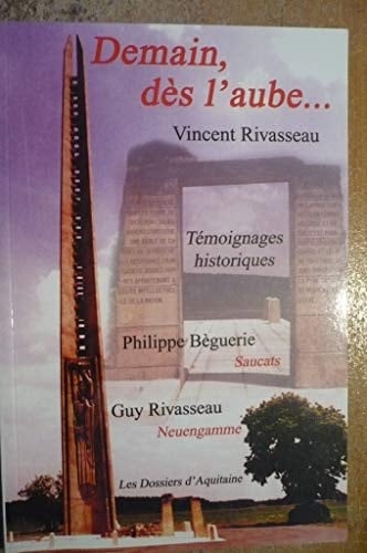 Demain, dès l'aube -- témoignages historiques : Philippe Bèguerie, Saucats 1944 ; Guy Rivasseau, Neuengamme 1944-1945