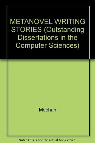 METANOVEL WRITING STORIES (Outstanding dissertations in the computer sciences)