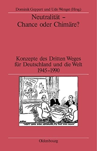 Neutralität Chance oder Chimäre? : Konzepte des dritten Weges für Deutschland und die Welt 1945-1990