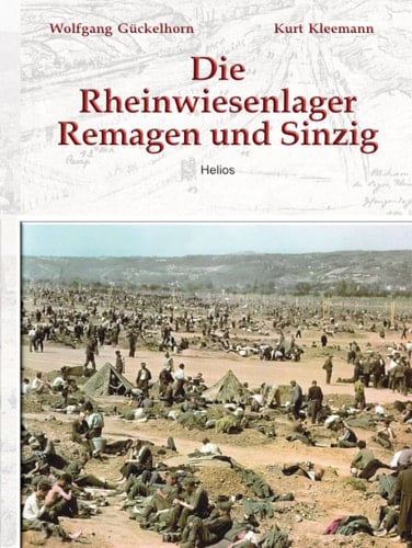 Die Rheinwiesenlager Remagen und Sinzig: Fakten zu einem Massenschicksal 1945 (German Edition)