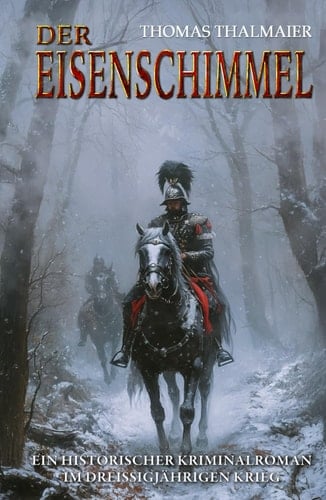 Der Eisenschimmel: Ein historischer Kriminalroman im Dreißigjährigen Krieg (Die Meding-Chroniken – Historische Kriminalromanreihe im Dreißigjährigen Krieg) (German Edition)