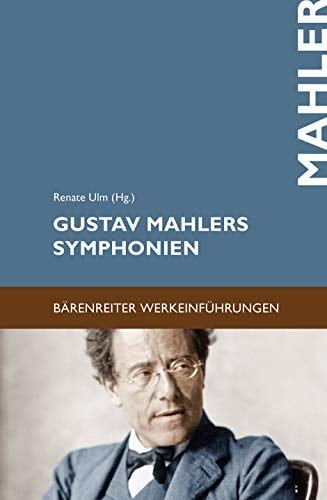 Gustav Mahlers Symphonien Entstehung - Deutung - Wirkung