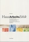 HausArbeitsEthik strukturelle Probleme und Handlungsmöglichkeiten rund um die Haus- und Familienarbeit in sozialethischer Perspektive