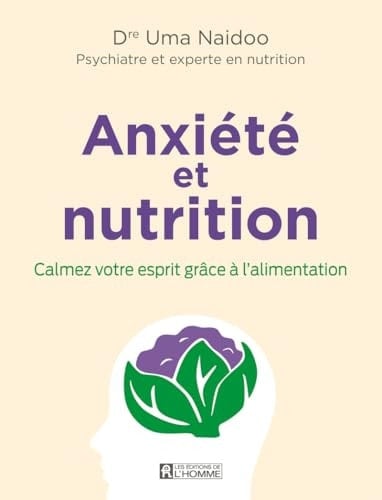 Anxiété et nutrition Calmez votre esprit grâce à l'alimentation