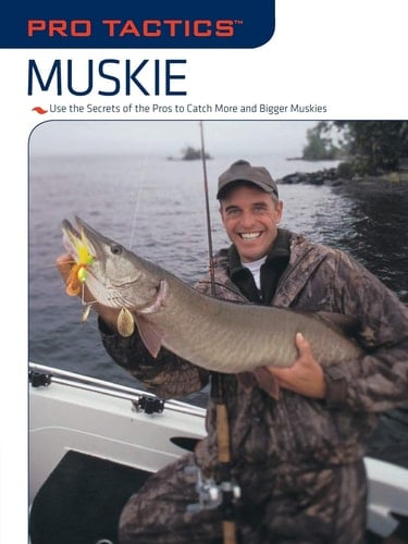 Pro TacticsTM: Muskie Use the Secrets of the Pros to Catch More and Bigger Muskies