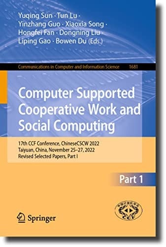 Computer Supported Cooperative Work and Social Computing 17th CCF Conference, ChineseCSCW 2022, Taiyuan, China, November 25–27, 2022, Revised Selected Papers, Part I