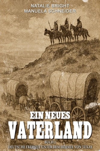 Ein neues Vaterland Buch 1 Deutsche Freiheit unter dem Himmel von Texas