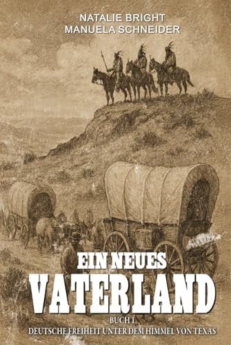 Ein neues Vaterland Buch 1: Deutsche Freiheit unter dem Himmel von Texas (German Edition)