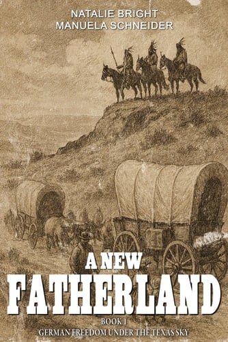 A New Fatherland Book 1 German Freedom Under the Texas Sky