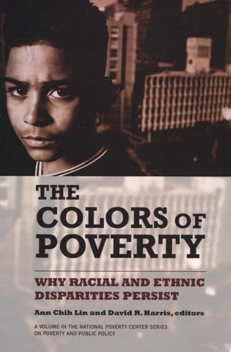 The Colors of Poverty Why Racial and Ethnic Disparities Persist