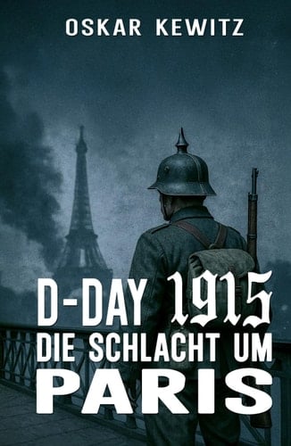 D-Day 1915: Band 2: Die Schlacht um Paris (German Edition)