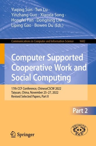 Computer Supported Cooperative Work and Social Computing 17th CCF Conference, ChineseCSCW 2022, Taiyuan, China, November 25–27, 2022, Revised Selected Papers, Part II