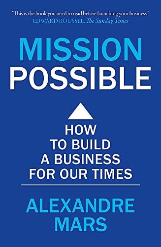 Mission Possible How to Build a Business for Our Times
