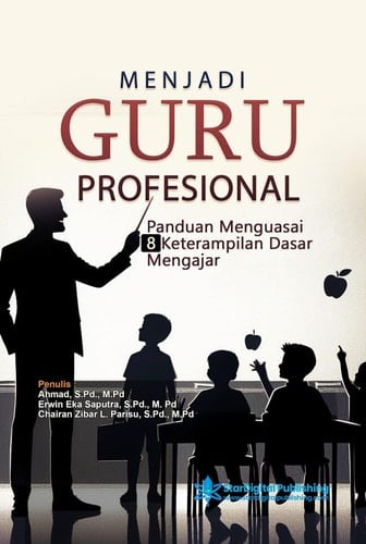 Menjadi Guru Profesional - Panduan Menguasai 8 Keterampilan Dasar Mengajar